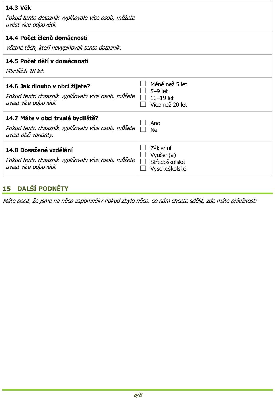 Méně ž 5 let 5 9 let 10 19 let Více ž 20 let Ano Ne Základní Vyučen(a) Středoškolské Vysokoškolské 15 DALŠÍ PODNĚTY Máte pocit,