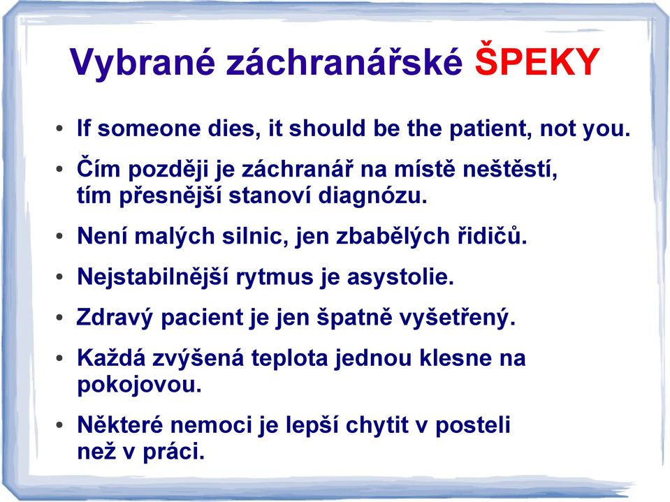 Není malých silnic, jen zbabělých řidičů. Nejstabilnější rytmus je asystolie.