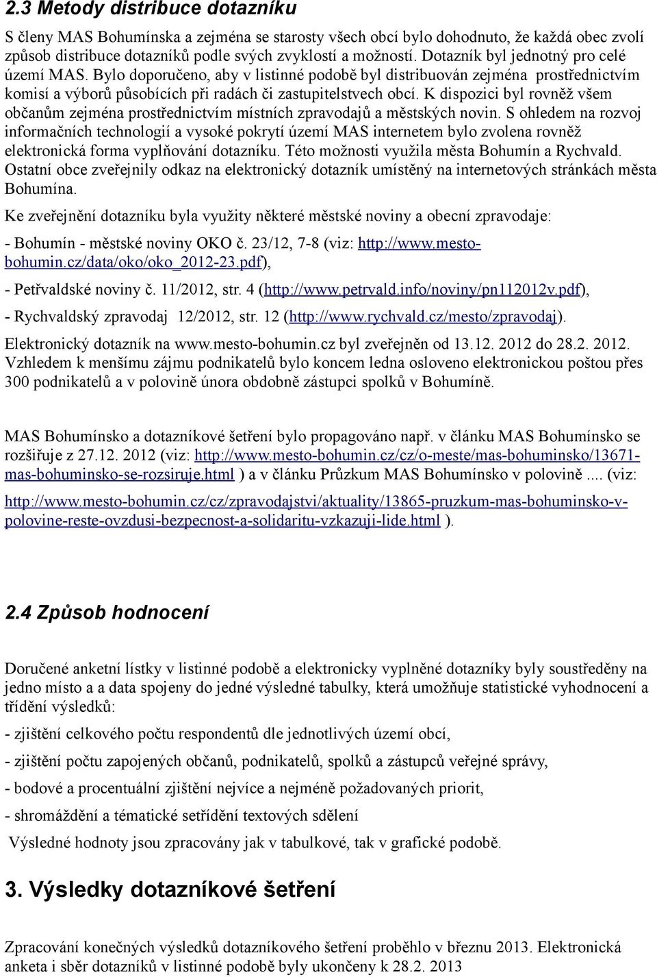 K dispozici byl rovněž všem občanům zejména prostřednictvím místních zpravodajů a městských novin.