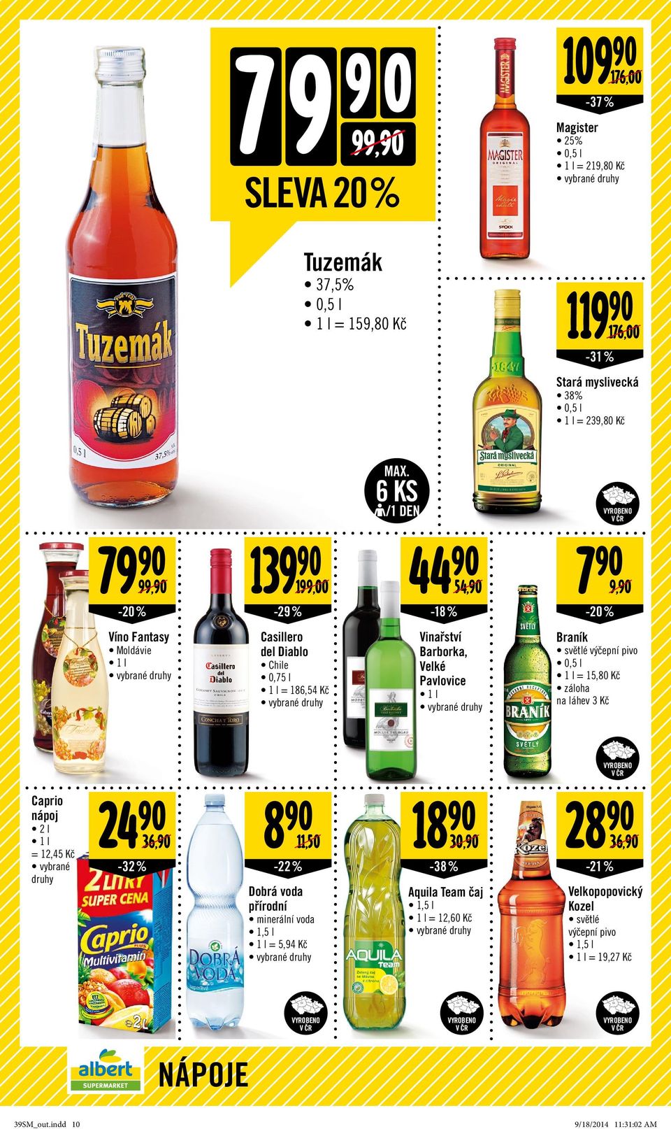 6 KS /1 DEN -18 % Vinařství Barborka, Velké Pavlovice 1 l -20 % 9,90 Braník světlé výčepní pivo 0,5 l 1 l = 15,80 Kč záloha na láhev 3 Kč Caprio nápoj 2 l 1 l = 12,45 Kč 24 90 36,90 8