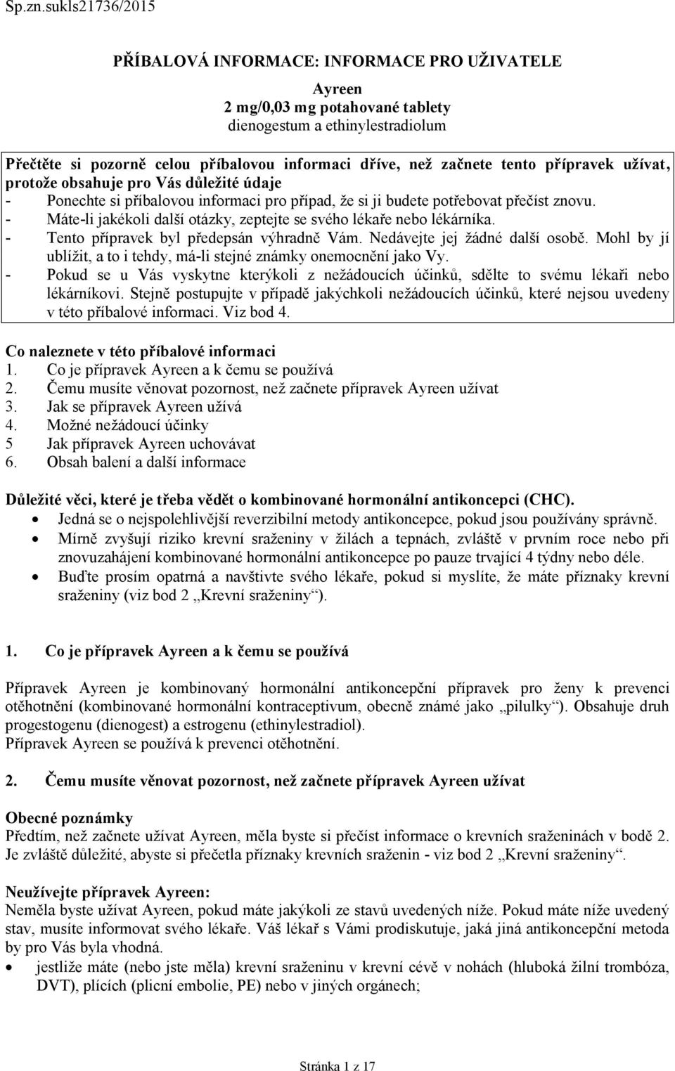 tento přípravek užívat, protože obsahuje pro Vás důležité údaje - Ponechte si příbalovou informaci pro případ, že si ji budete potřebovat přečíst znovu.