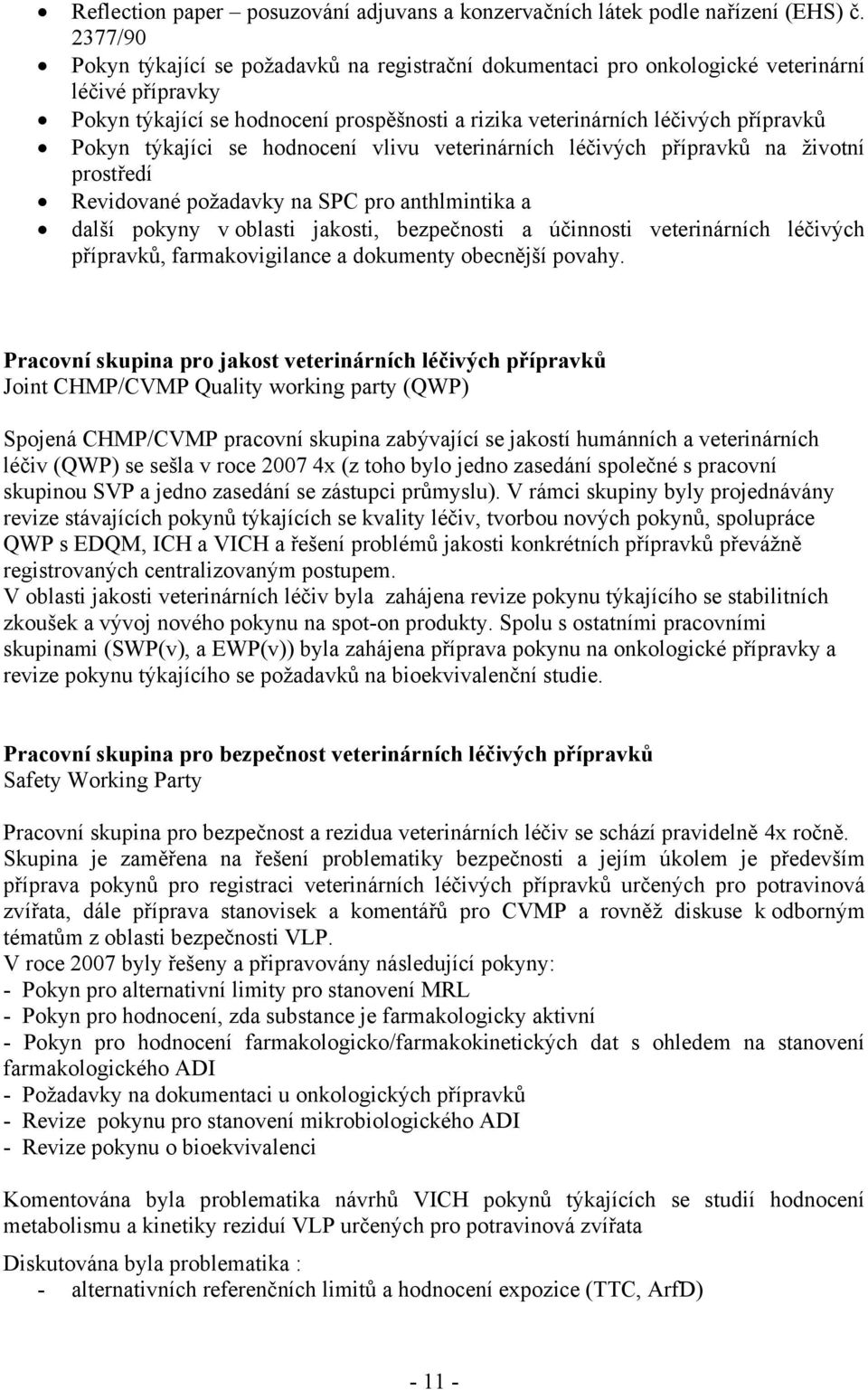 týkajíci se hodnocení vlivu veterinárních léčivých přípravků na životní prostředí Revidované požadavky na SPC pro anthlmintika a další pokyny v oblasti jakosti, bezpečnosti a účinnosti veterinárních