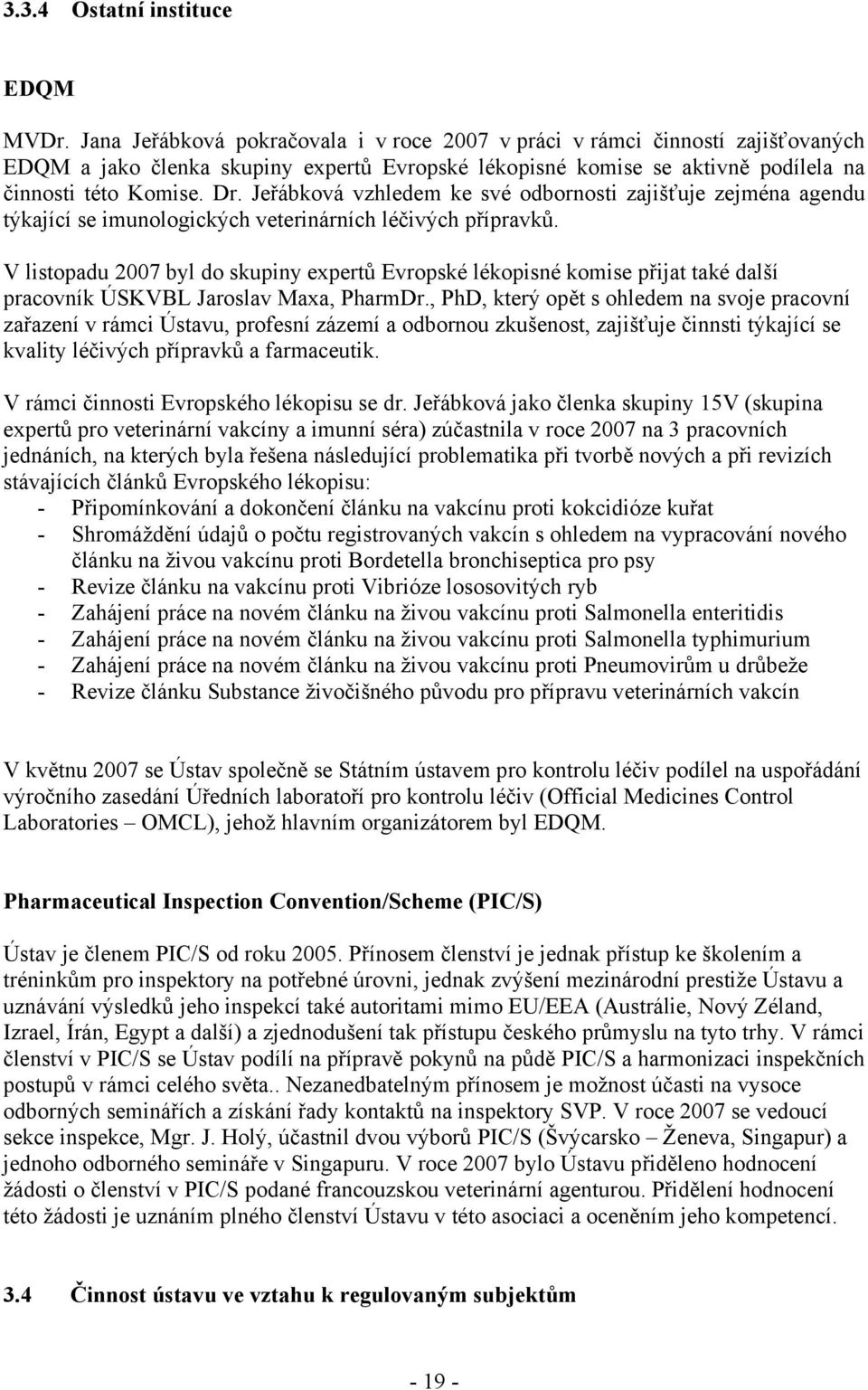 Jeřábková vzhledem ke své odbornosti zajišťuje zejména agendu týkající se imunologických veterinárních léčivých přípravků.