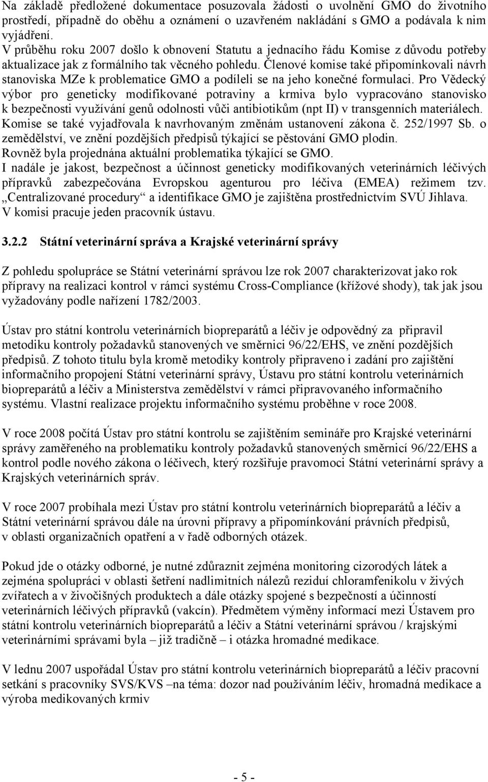 Členové komise také připomínkovali návrh stanoviska MZe k problematice GMO a podíleli se na jeho konečné formulaci.