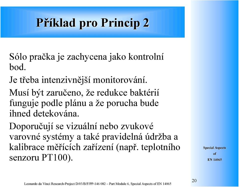 Doporučují se vizuální nebo zvukové varovné systémy a také pravidelná údržba a kalibrace měřících