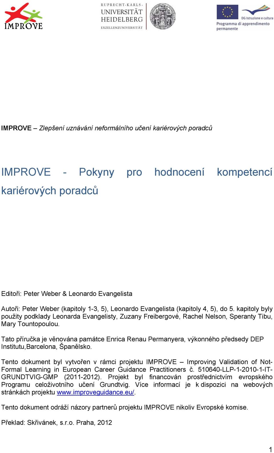 Tato příručka je věnována památce Enrica Renau Permanyera, výkonného předsedy DEP Institutu,Barcelona, Španělsko.