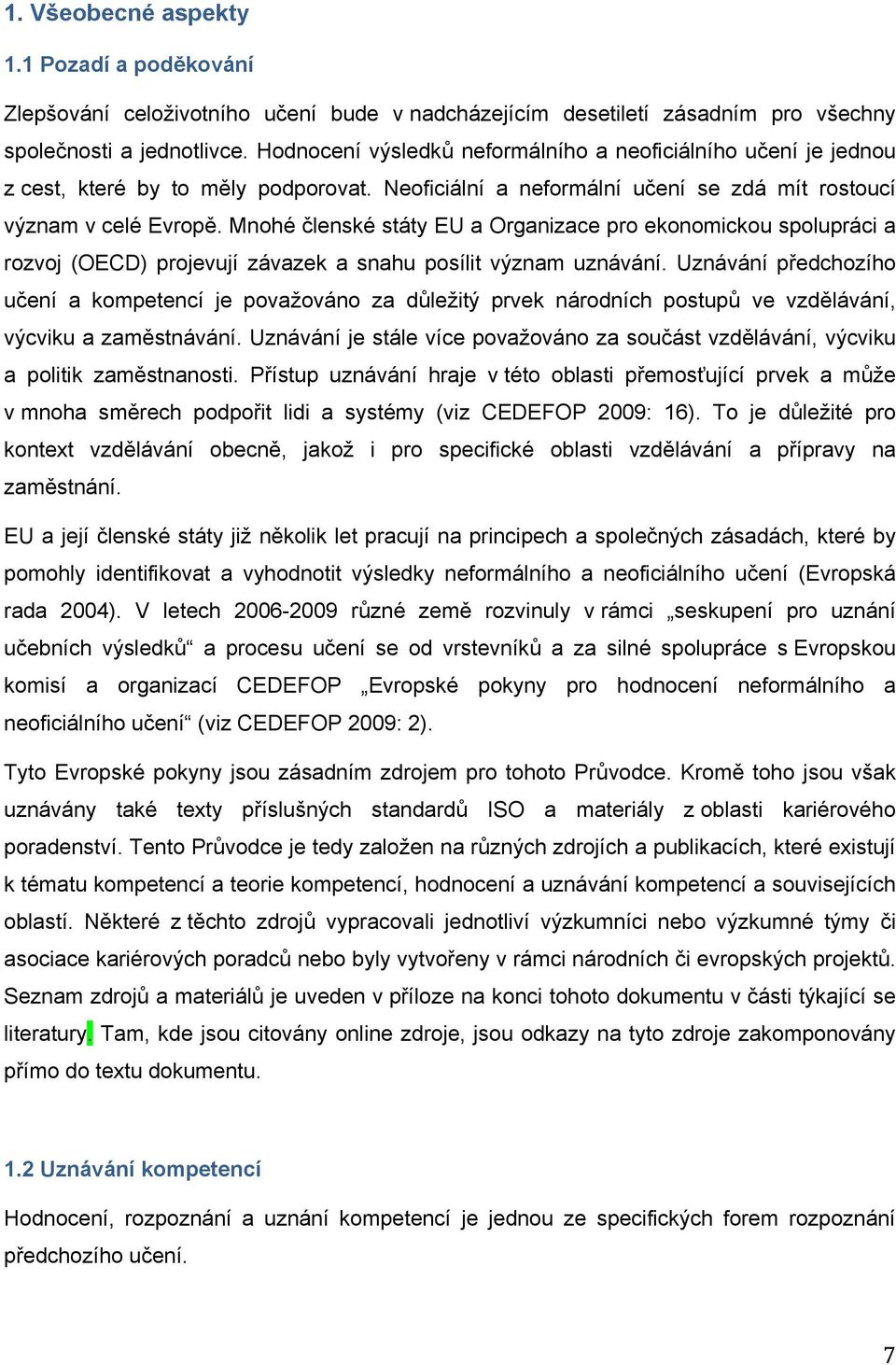 Mnohé členské státy EU a Organizace pro ekonomickou spolupráci a rozvoj (OECD) projevují závazek a snahu posílit význam uznávání.