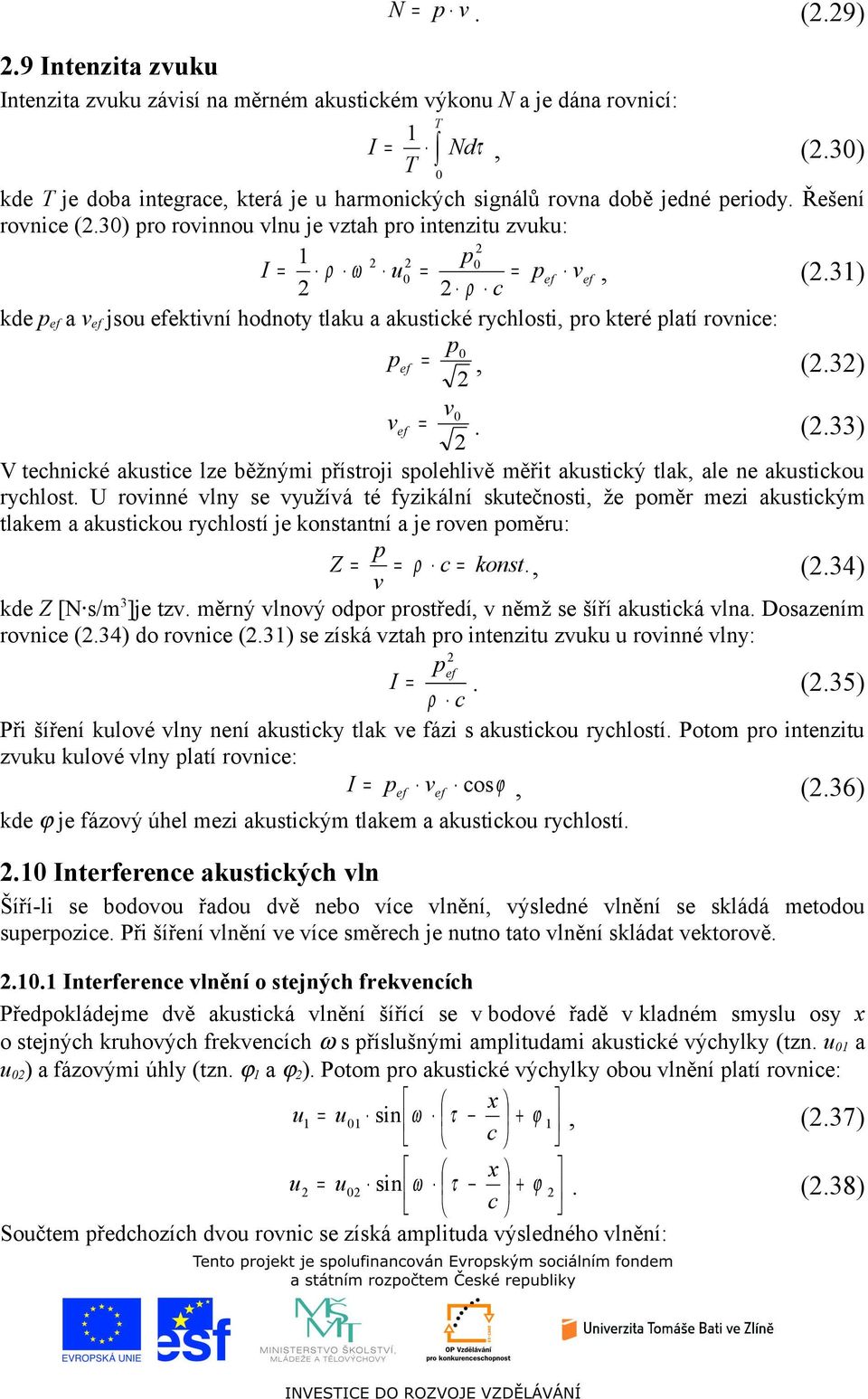 3) ρ kde p ef a v ef jsou efektivní hodnoty tlaku a akustiké ryhlosti, pro které platí rovnie: 0 p 0 p ef =, (.