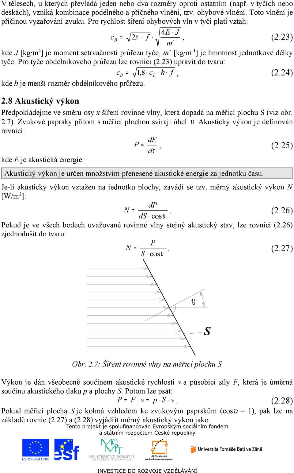 3) kde J [kg m ] je moment setrvačnosti průřezu tyče, m [kg m - ] je hmotnost jednotkové délky tyče. Pro tyče obdélníkového průřezu lze rovnii (.3) upravit do tvaru: B =, 8 L h f, (.