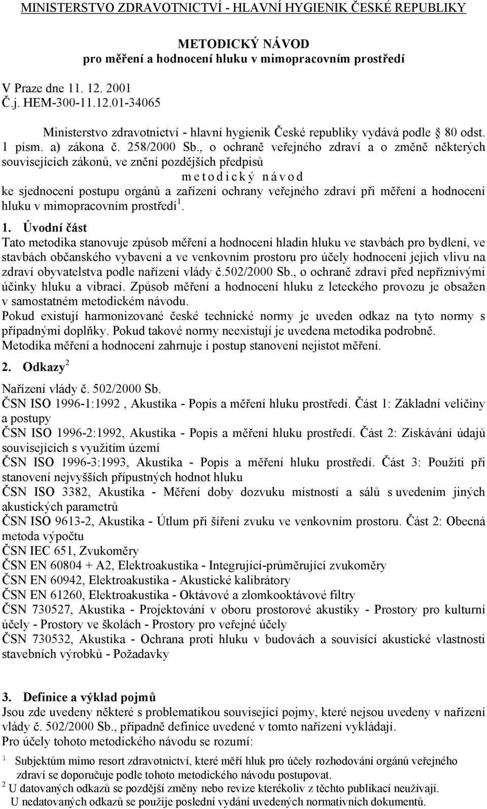 , o ochraně veřejného zdraví a o změně některých souvisejících zákonů, ve znění pozdějších předpisů metodický návod ke sjednocení postupu orgánů a zařízení ochrany veřejného zdraví při měření a