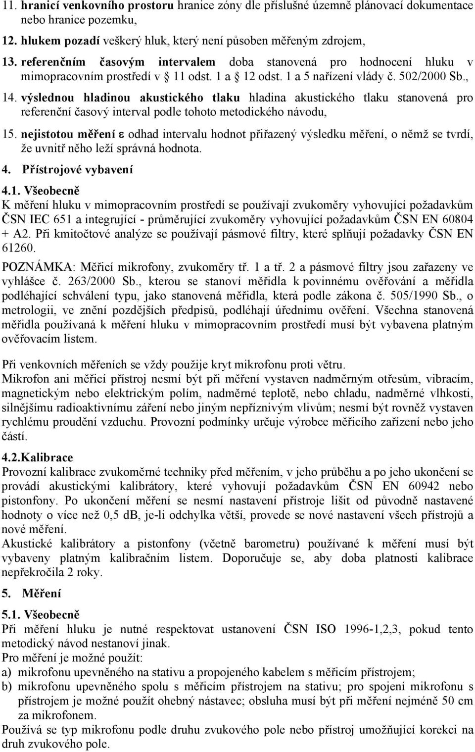 výslednou hladinou akustického tlaku hladina akustického tlaku stanovená pro referenční časový interval podle tohoto metodického návodu, 15.