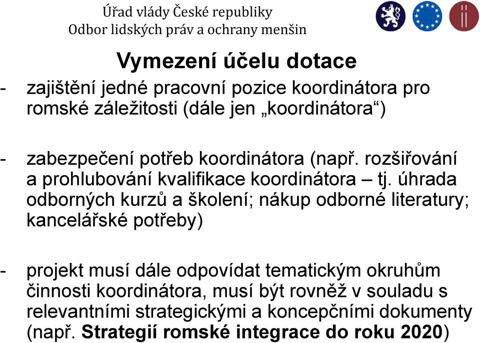 úhrada odborných kurzů a školení; nákup odborné literatury; kancelářské potřeby) - projekt musí dále odpovídat tematickým