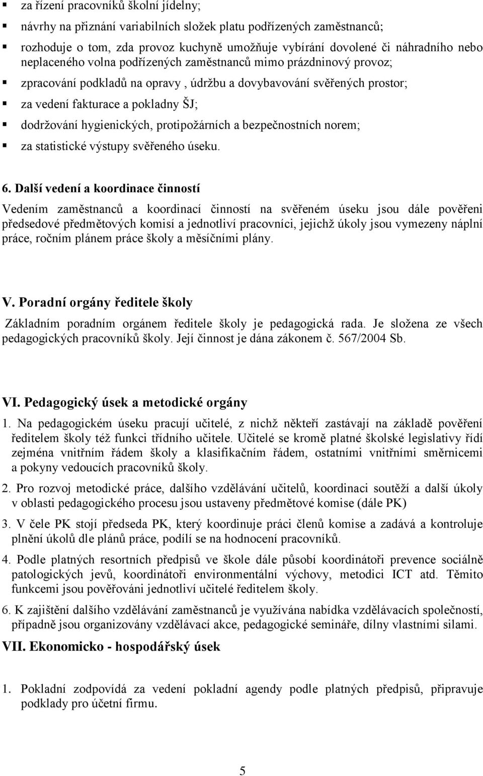 protipožárních a bezpečnostních norem; za statistické výstupy svěřeného úseku. 6.