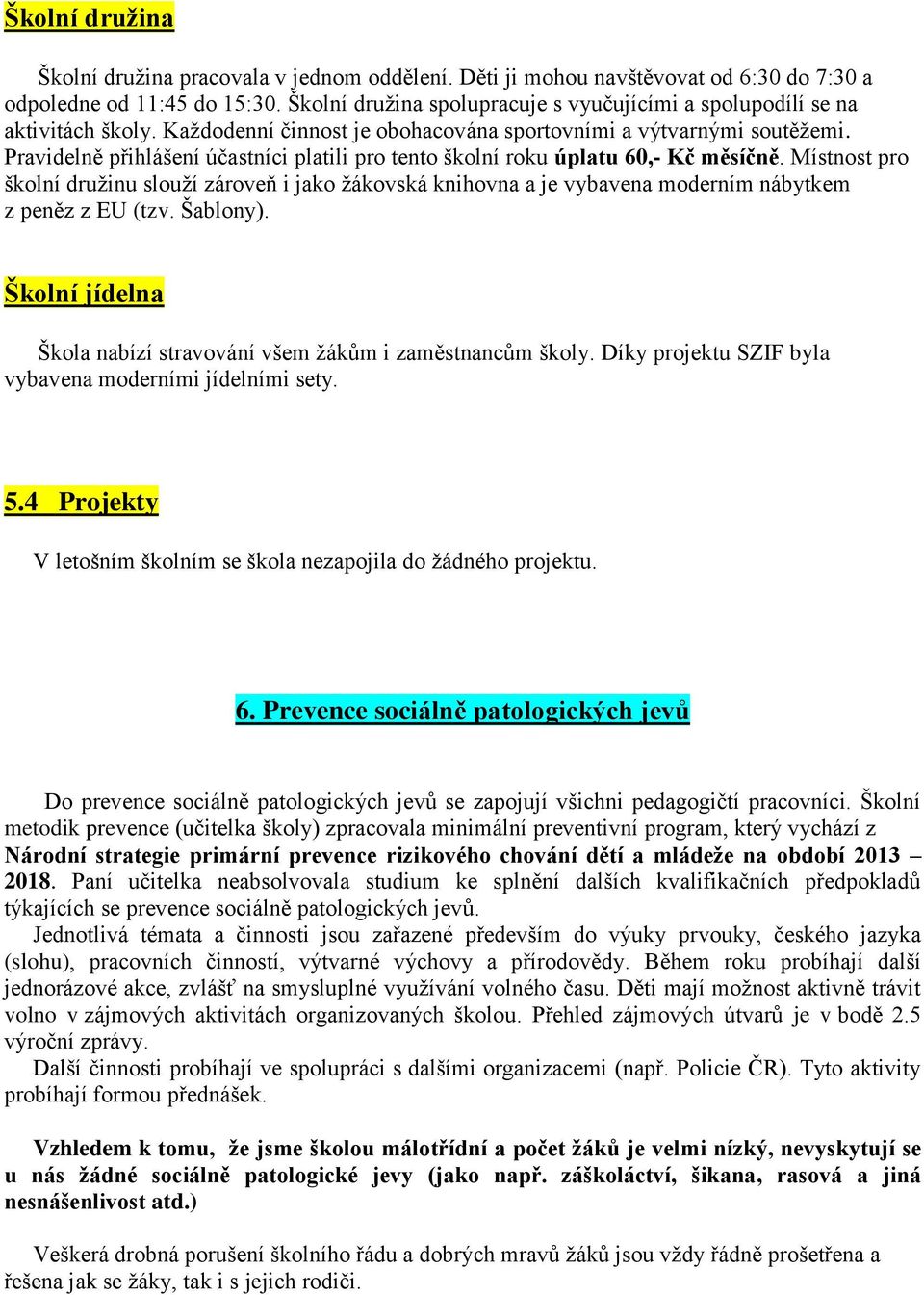 Pravidelně přihlášení účastníci platili pro tento školní roku úplatu 60,- Kč měsíčně.