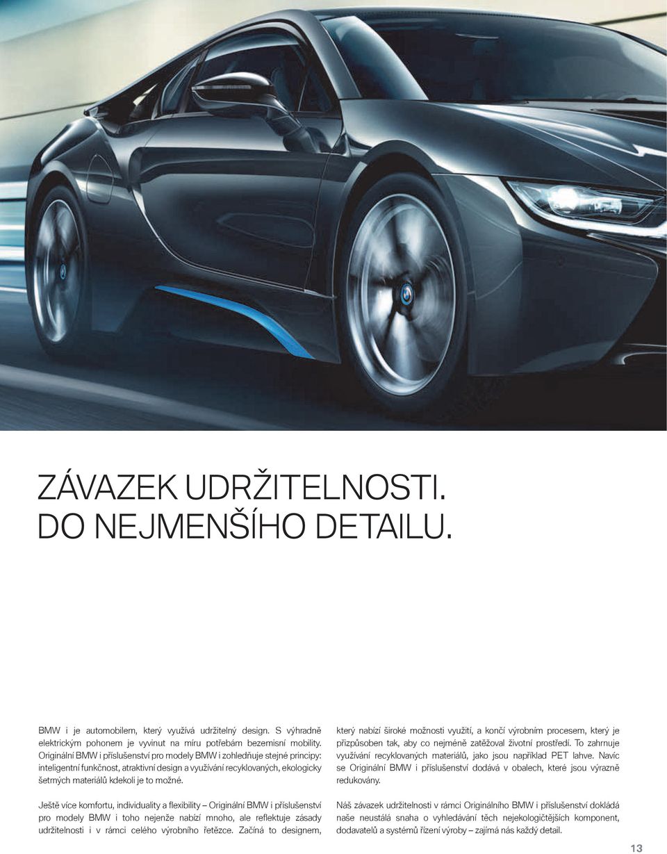 Ještě více komfortu, individuality a flexibility Originální BMW i příslušenství pro modely BMW i toho nejenže nabízí mnoho, ale refl ektuje zásady udržitelnosti i v rámci celého výrobního řetězce.