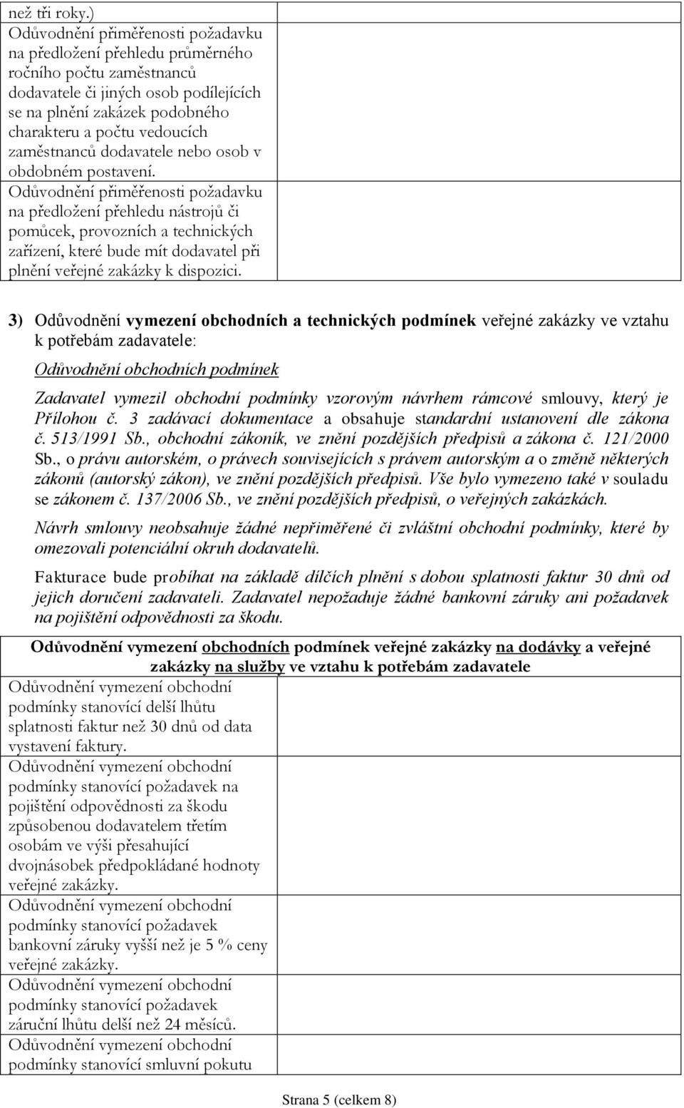 obdobném postavení. na předložení přehledu nástrojů či pomůcek, provozních a technických zařízení, které bude mít dodavatel při plnění veřejné zakázky k dispozici.