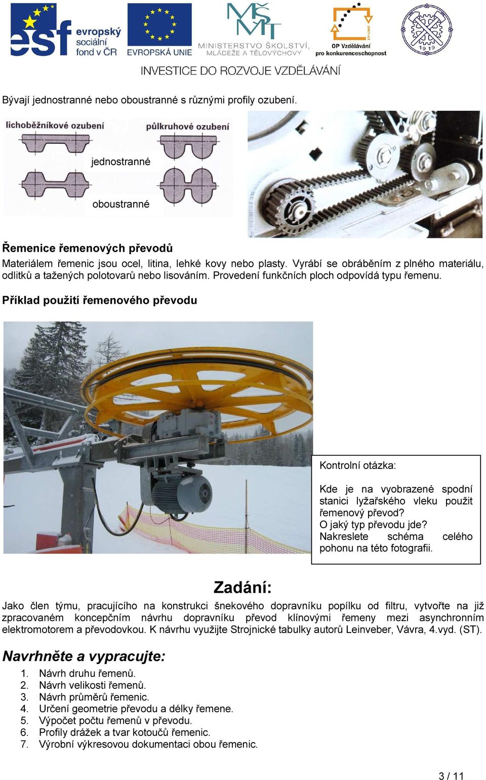 Příklad použití řemenového převodu Kontrolní otázka: Kde je na vyobrazené spodní stanici lyžařského vleku použit řemenový převod? O jaký typ převodu jde?