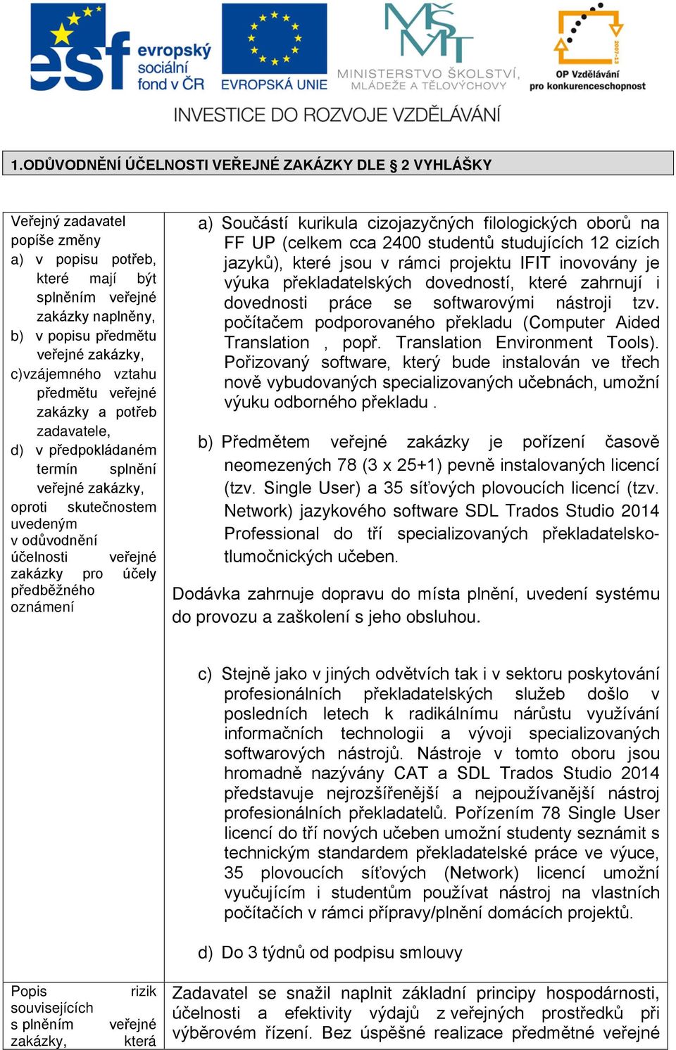 předběžného oznámení a) Součástí kurikula cizojazyčných filologických oborů na FF UP (celkem cca 2400 studentů studujících 12 cizích jazyků), které jsou v rámci projektu IFIT inovovány je výuka