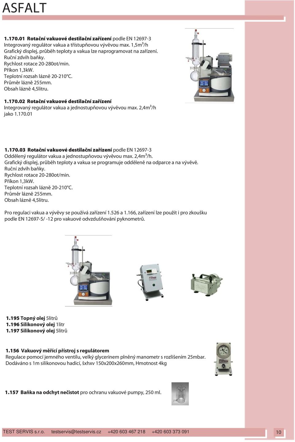 Obsah lázn 4,5litru. 1.170.02 Rota ní vakuové destila ní za ízení Integrovaný regulátor vakua a jednostup ovou výv vou max. 2,4m³/h jako 1.170.01 1.170.03 Rota ní vakuové destila ní za ízení podle EN 12697-3 Odd lený regulátor vakua a jednostup ovou výv vou max.