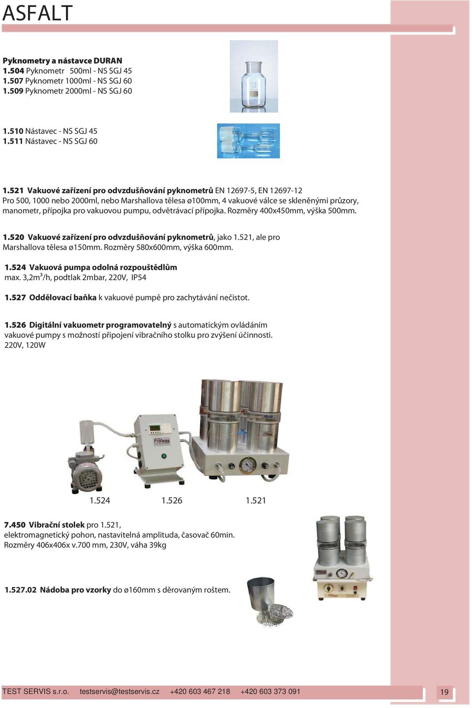 521 Vakuové za ízení pro odvzduš ování pyknometr EN 12697-5, EN 12697-12 Pro 500, 1000 nebo 2000ml, nebo Marshallova t lesa ø100mm, 4 vakuové válce