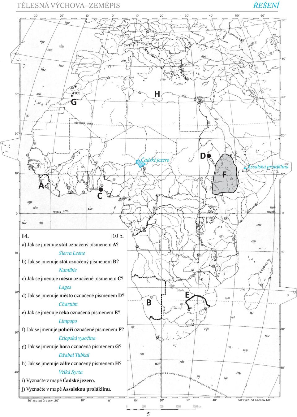 Lagos d) Jak se jmenuje město označené písmenem D? Chartúm B e) Jak se jmenuje řeka označená písmenem E?