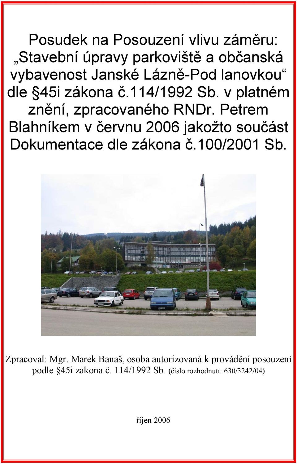 Petrem Blahníkem v červnu 2006 jakožto součást Dokumentace dle zákona č.100/2001 Sb. Zpracoval: Mgr.