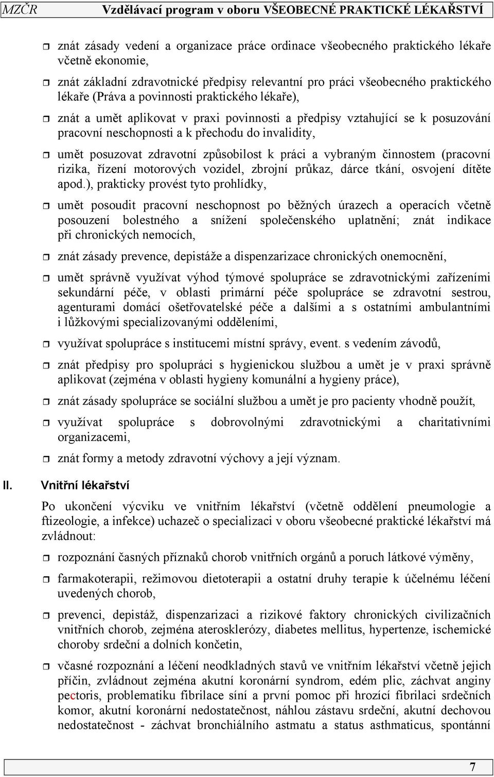 práci a vybraným činnostem (pracovní rizika, řízení motorových vozidel, zbrojní průkaz, dárce tkání, osvojení dítěte apod.