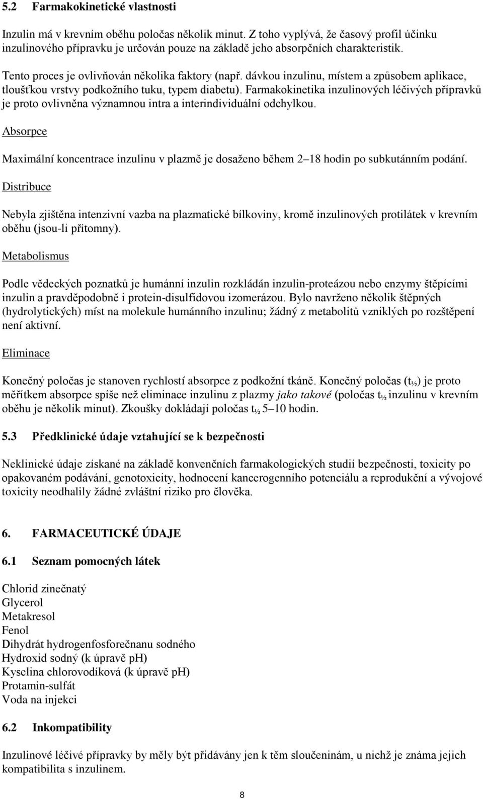 dávkou inzulinu, místem a způsobem aplikace, tloušťkou vrstvy podkožního tuku, typem diabetu).