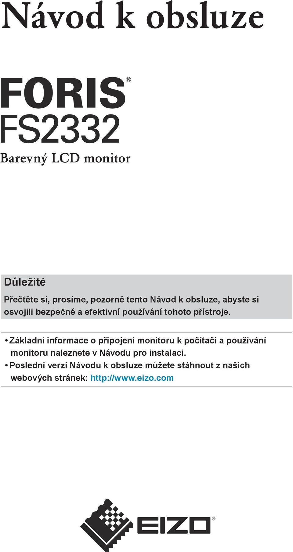 Základní informace o připojení monitoru k počítači a používání monitoru naleznete v Návodu