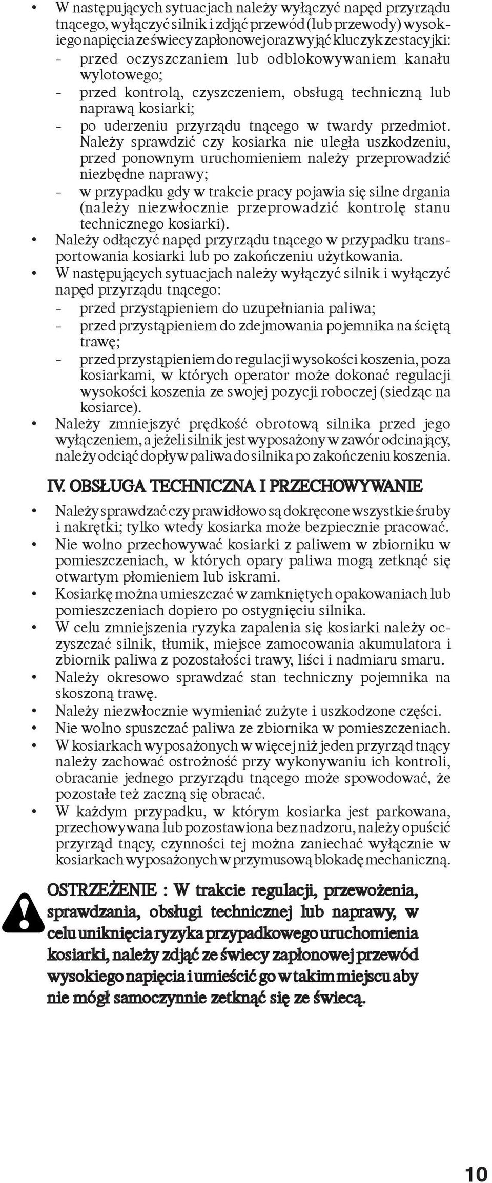 Nale y sprawdziæ czy kosiarka nie uleg³a uszkodzeniu, przed ponownym uruchomieniem nale y przeprowadziæ niezbêdne naprawy; - w przypadku gdy w trakcie pracy pojawia siê silne drgania (nale y