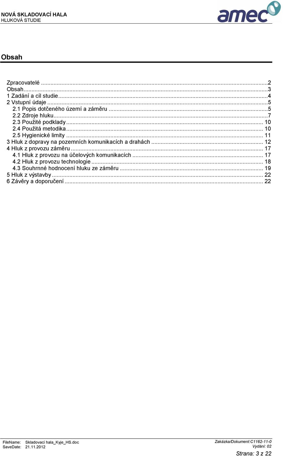 .. 11 3 Hluk z dopravy na pozemních komunikacích a drahách... 12 4 Hluk z provozu záměru... 17 4.