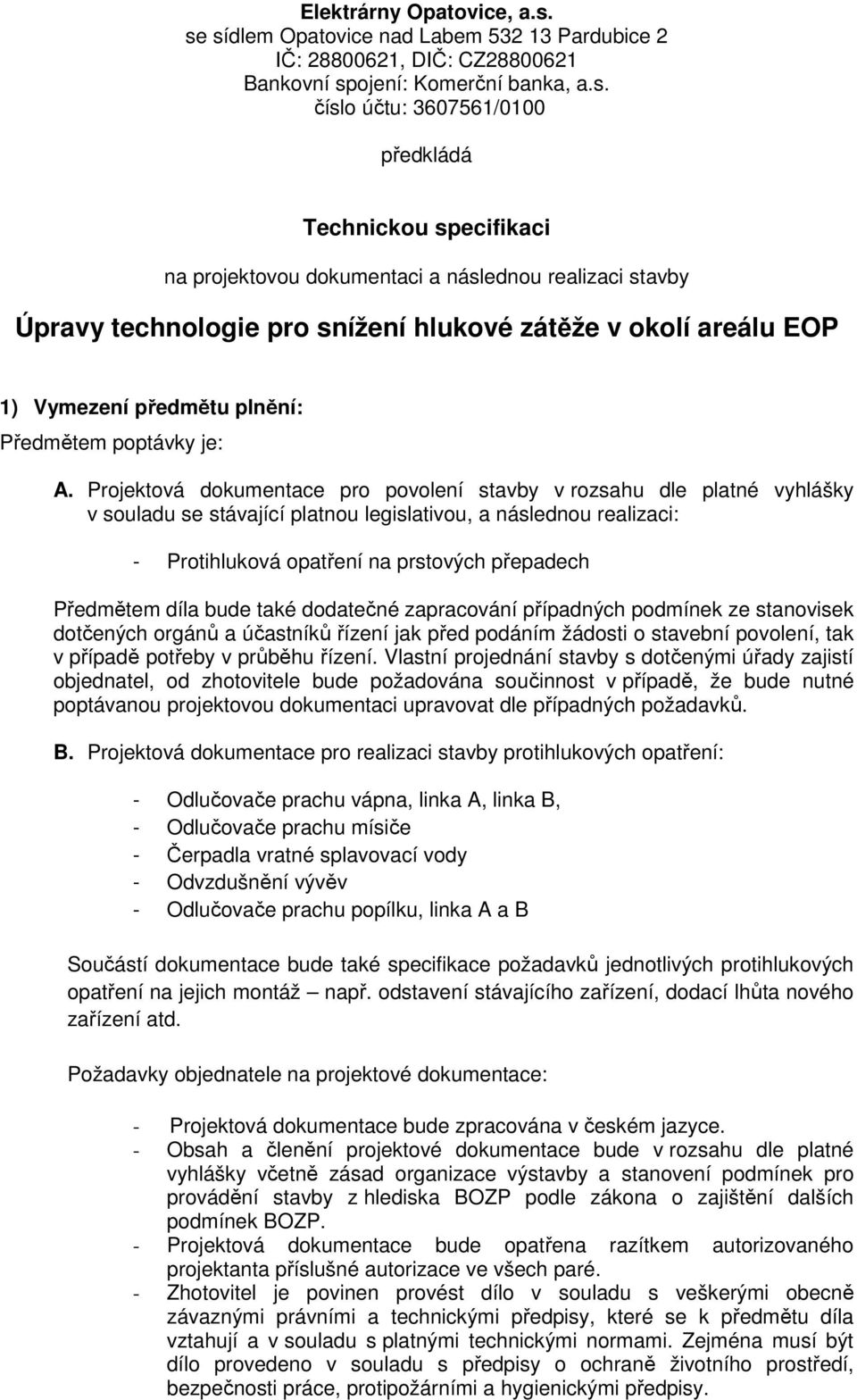 dokumentaci a následnou realizaci stavby Úpravy technologie pro snížení hlukové zátěže v okolí areálu EOP 1) Vymezení předmětu plnění: Předmětem poptávky je: A.