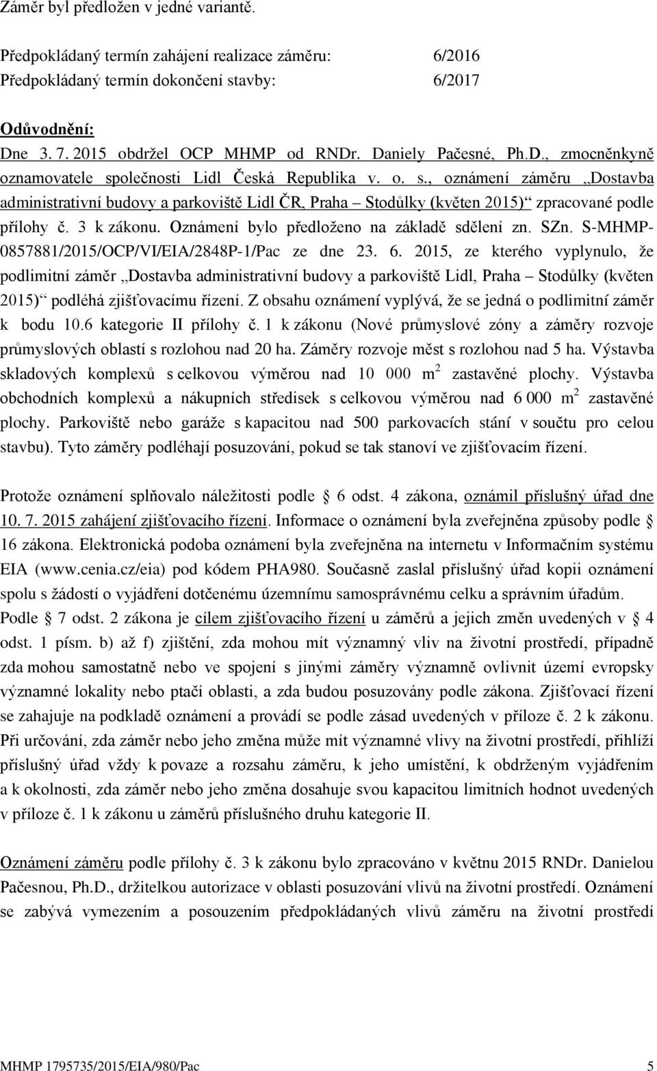 3 k zákonu. Oznámení bylo předloženo na základě sdělení zn. SZn. S-MHMP- 0857881/2015/OCP/VI/EIA/2848P-1/Pac ze dne 23. 6.