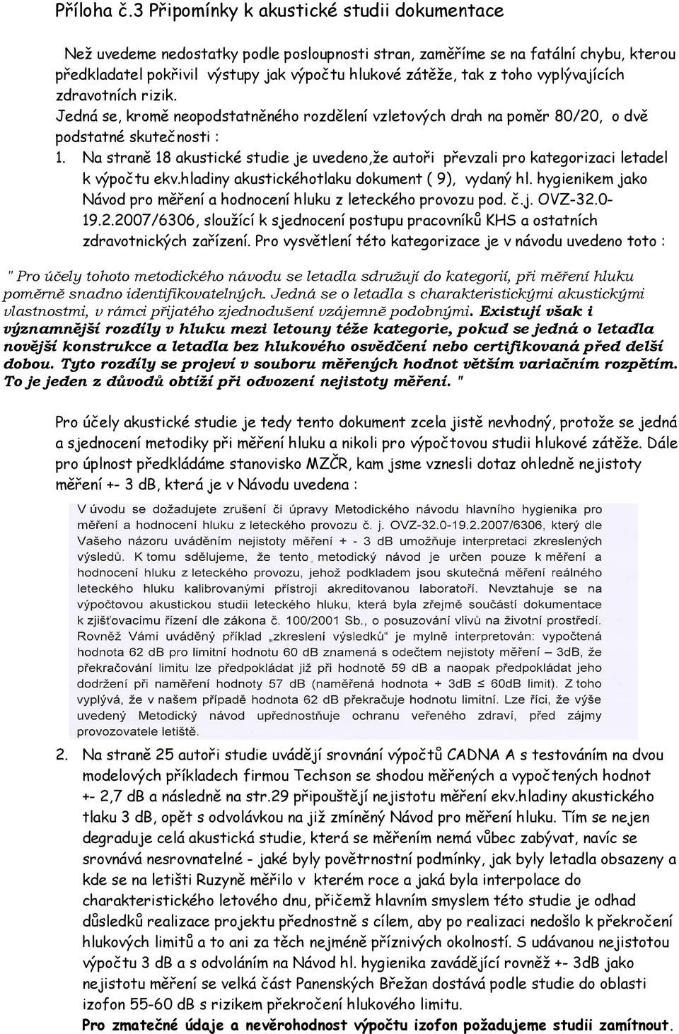 vyplývajících zdravotních rizik. Jedná se, kromě neopodstatněného rozdělení vzletových drah na poměr 80/20, o dvě podstatné skutečnosti : 1.