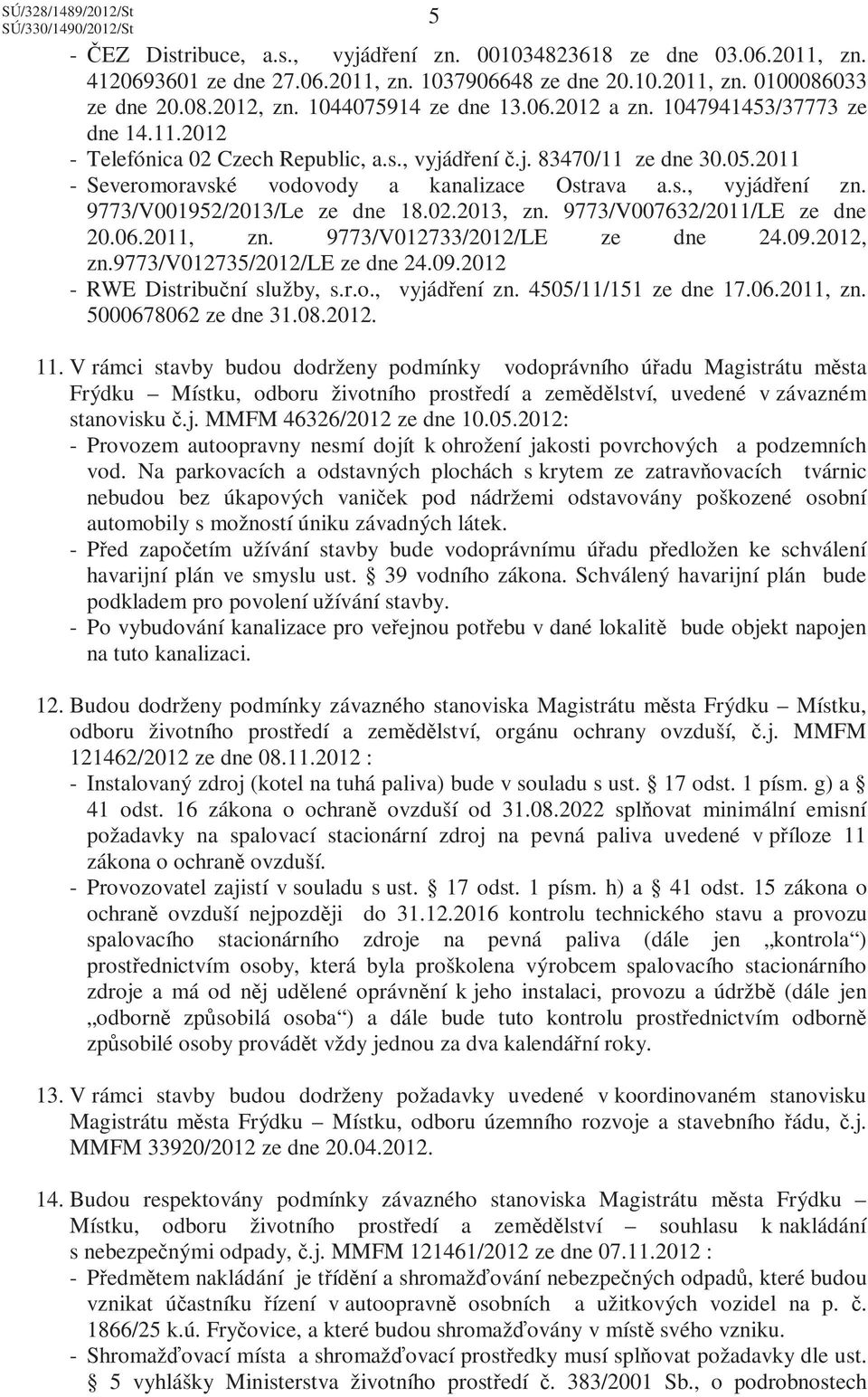 9773/V001952/2013/Le ze dne 18.02.2013, zn. 9773/V007632/2011/LE ze dne 20.06.2011, zn. 9773/V012733/2012/LE ze dne 24.09.2012, zn.9773/v012735/2012/le ze dne 24.09.2012 - RWE Distribuční služby, s.r.o.