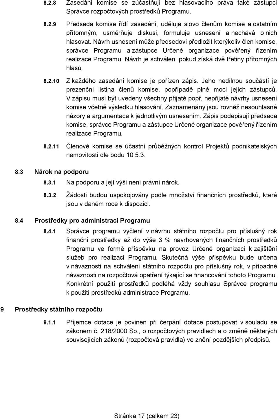 Návrh je schválen, pokud získá dvě třetiny přítomných hlasů. 8.2.10 Z každého zasedání komise je pořízen zápis.