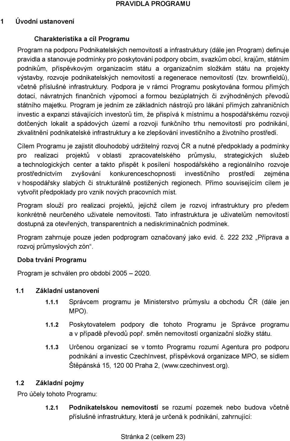 nemovitostí (tzv. brownfieldů), včetně příslušné infrastruktury.