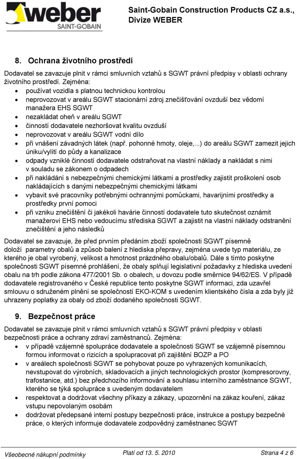 dodavatele nezhoršovat kvalitu ovzduší neprovozovat v areálu SGWT vodní dílo při vnášení závadných látek (např. pohonné hmoty, oleje,.