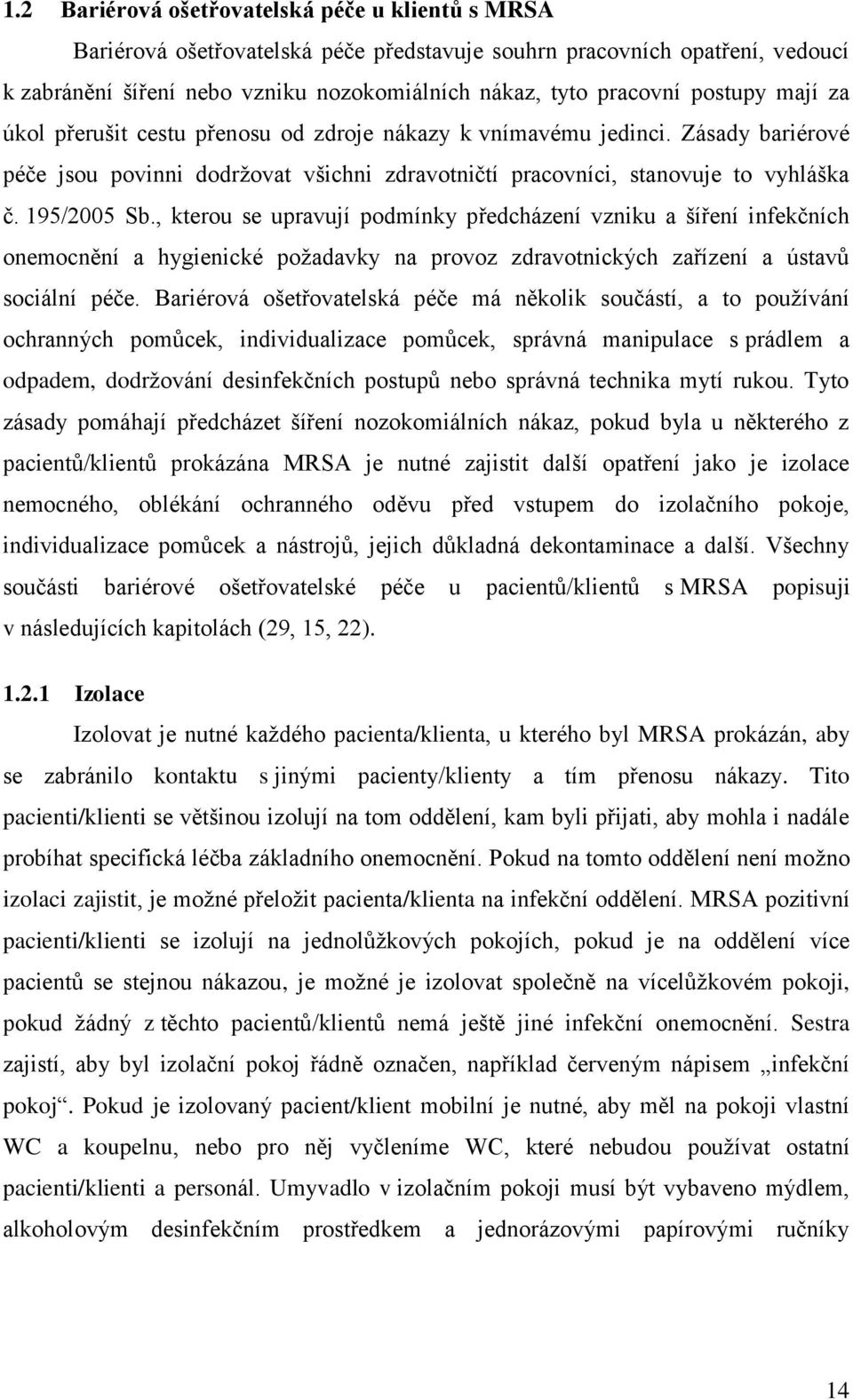 , kterou se upravují podmínky předcházení vzniku a šíření infekčních onemocnění a hygienické poţadavky na provoz zdravotnických zařízení a ústavů sociální péče.