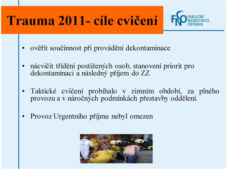 následný příjem do ZZ Taktické cvičení probíhalo v zimním období, za plného