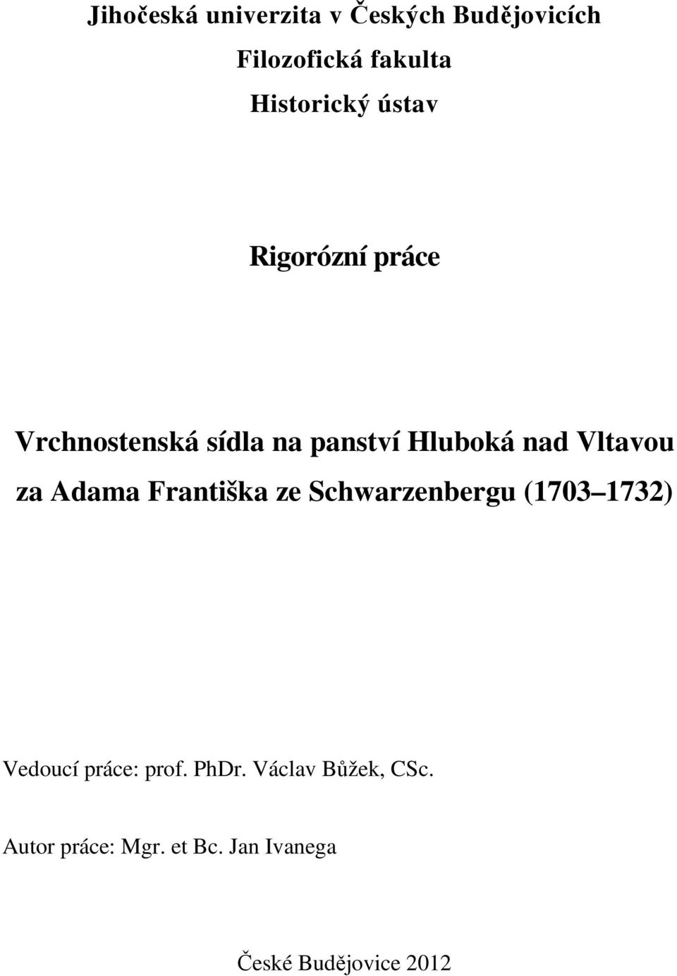 Adama Františka ze Schwarzenbergu (1703 1732) Vedoucí práce: prof. PhDr.