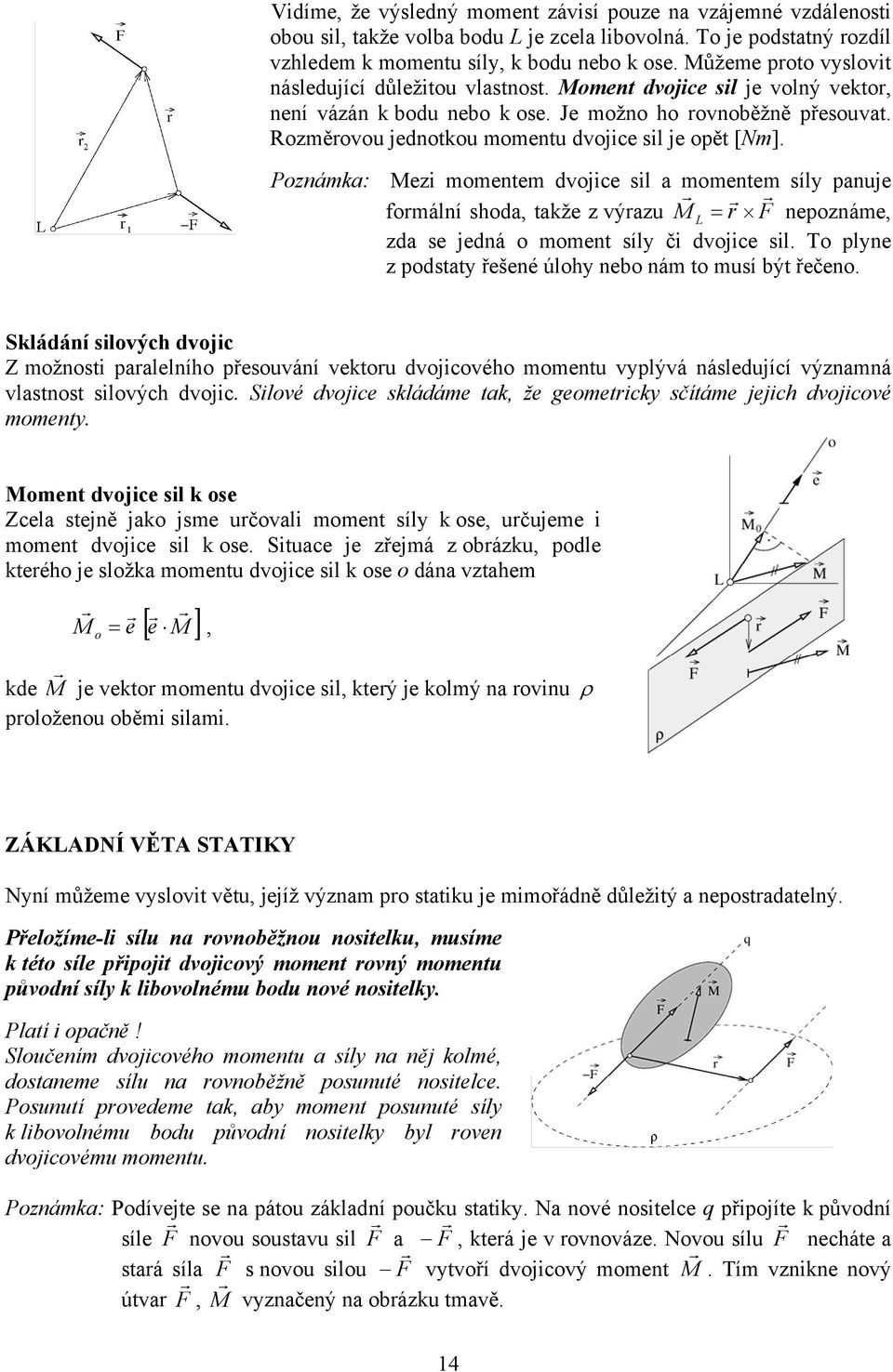 momentem síl panuje fomální shoda takže z výazu M L nepoznáme zda se jedná o moment síl č dvojce sl To plne z podstat řešené úloh nebo nám to musí být řečeno Skládání slových dvojc Z možnost