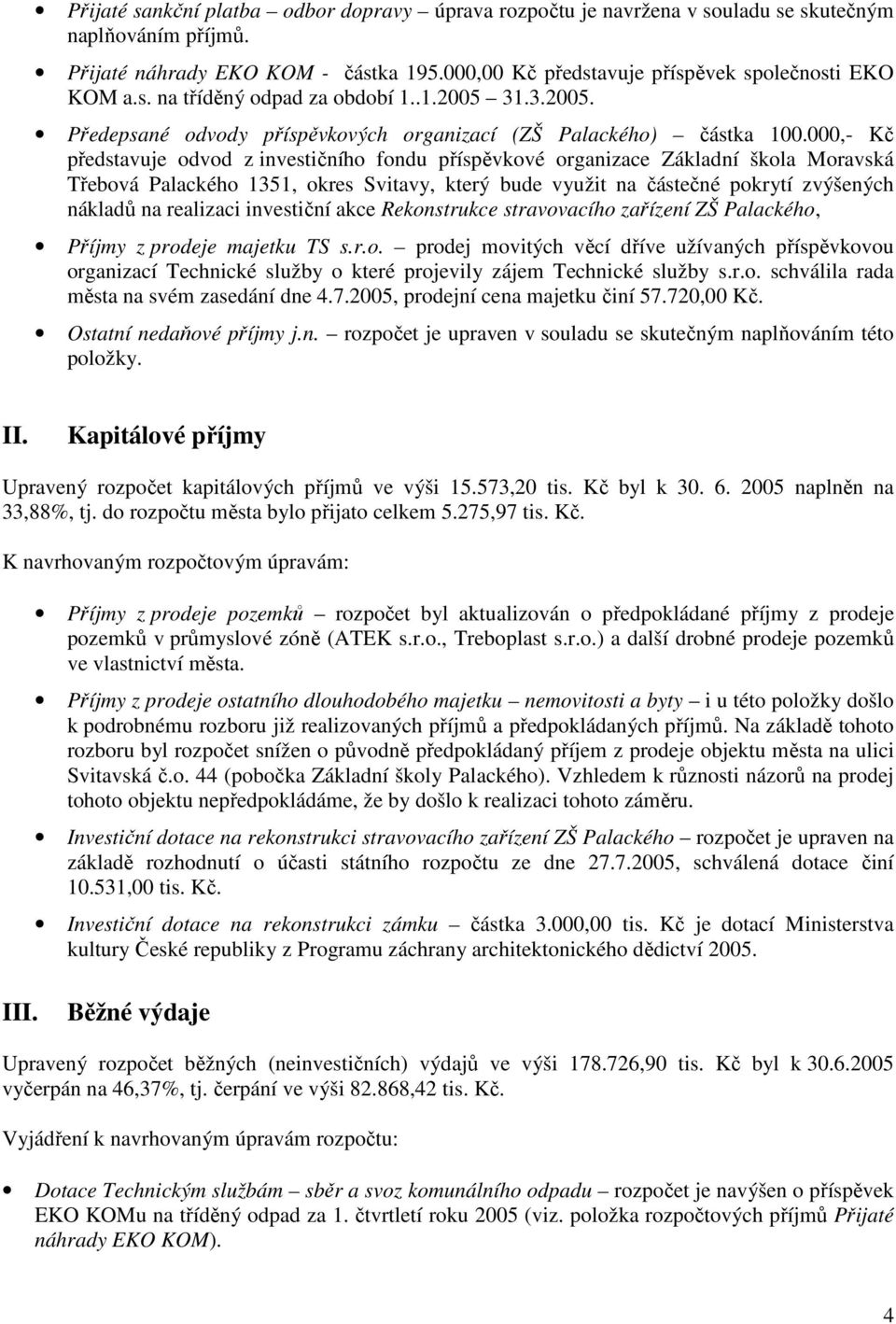 000,- Kč představuje odvod z investičního fondu příspěvkové organizace Základní škola Moravská Třebová Palackého 1351, okres Svitavy, který bude využit na částečné pokrytí zvýšených nákladů na