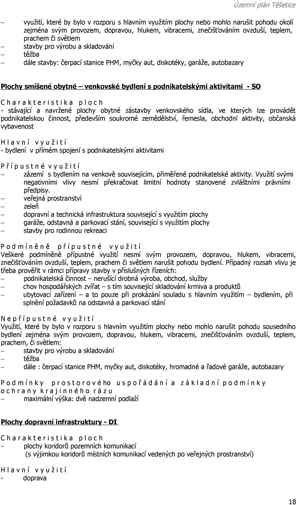 navržené plochy obytné zástavby venkovského sídla, ve kterých lze provádět podnikatelskou činnost, především soukromé zemědělství, řemesla, obchodní aktivity, občanská vybavenost - bydlení v přímém