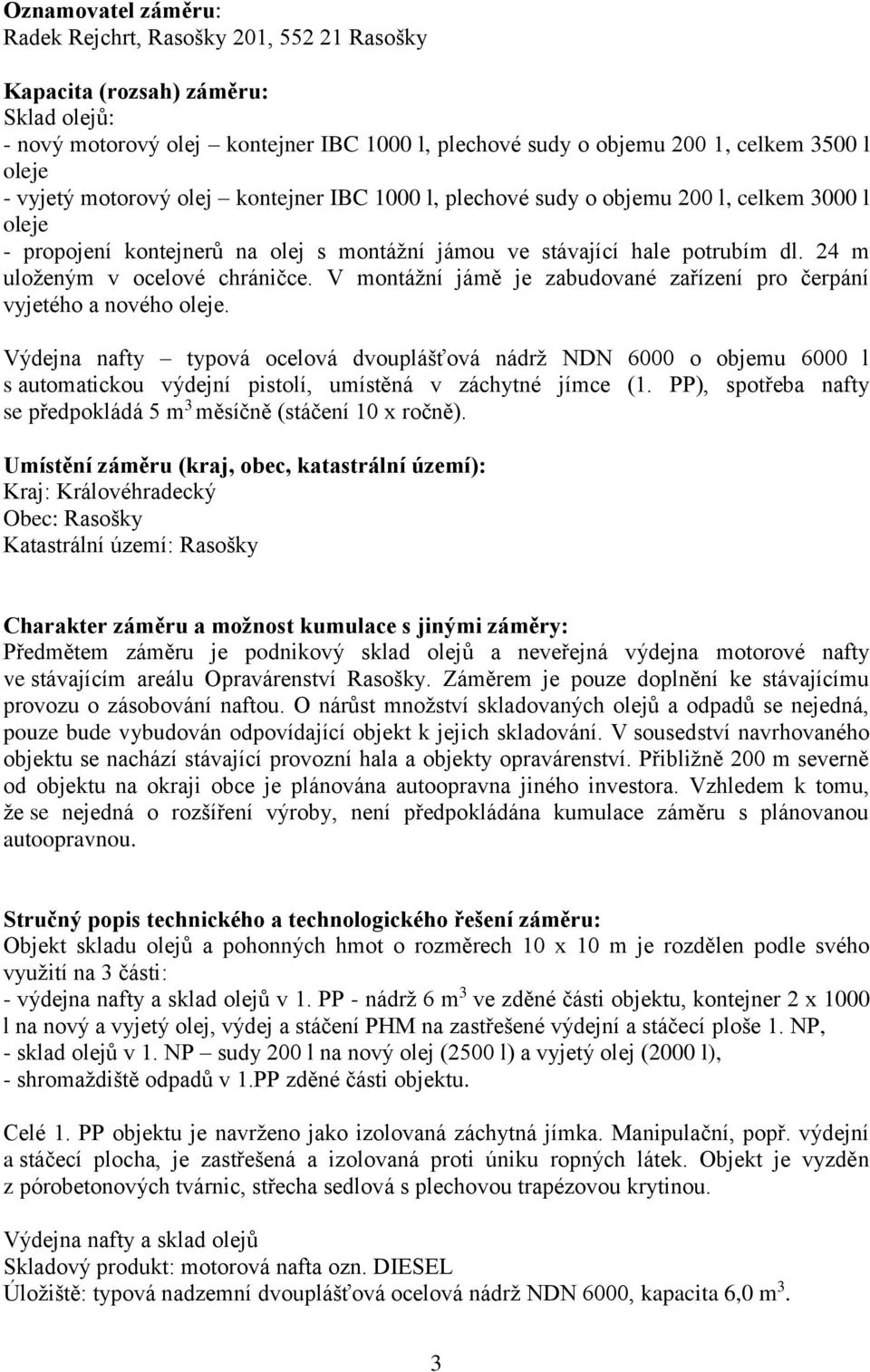 24 m uloženým v ocelové chráničce. V montážní jámě je zabudované zařízení pro čerpání vyjetého a nového oleje.