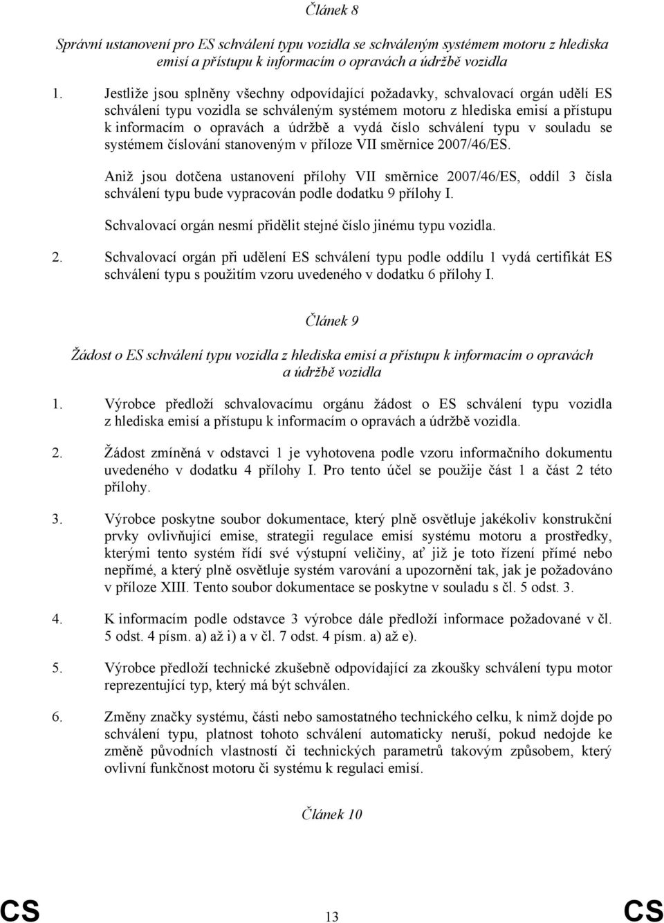 vydá číslo schválení typu v souladu se systémem číslování stanoveným v příloze VII směrnice 2007/46/ES.