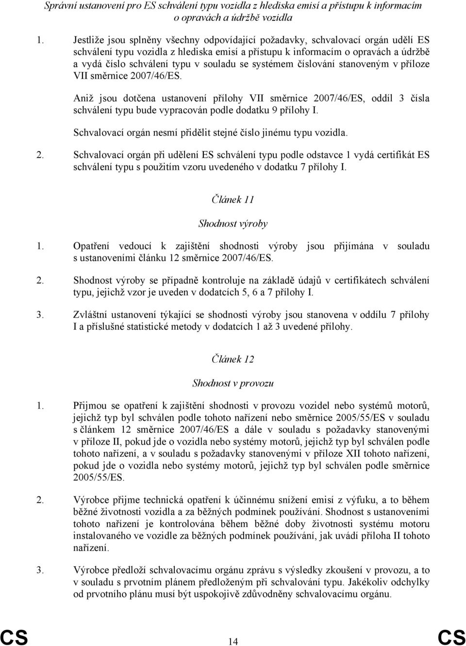 souladu se systémem číslování stanoveným v příloze VII směrnice 2007/46/ES.