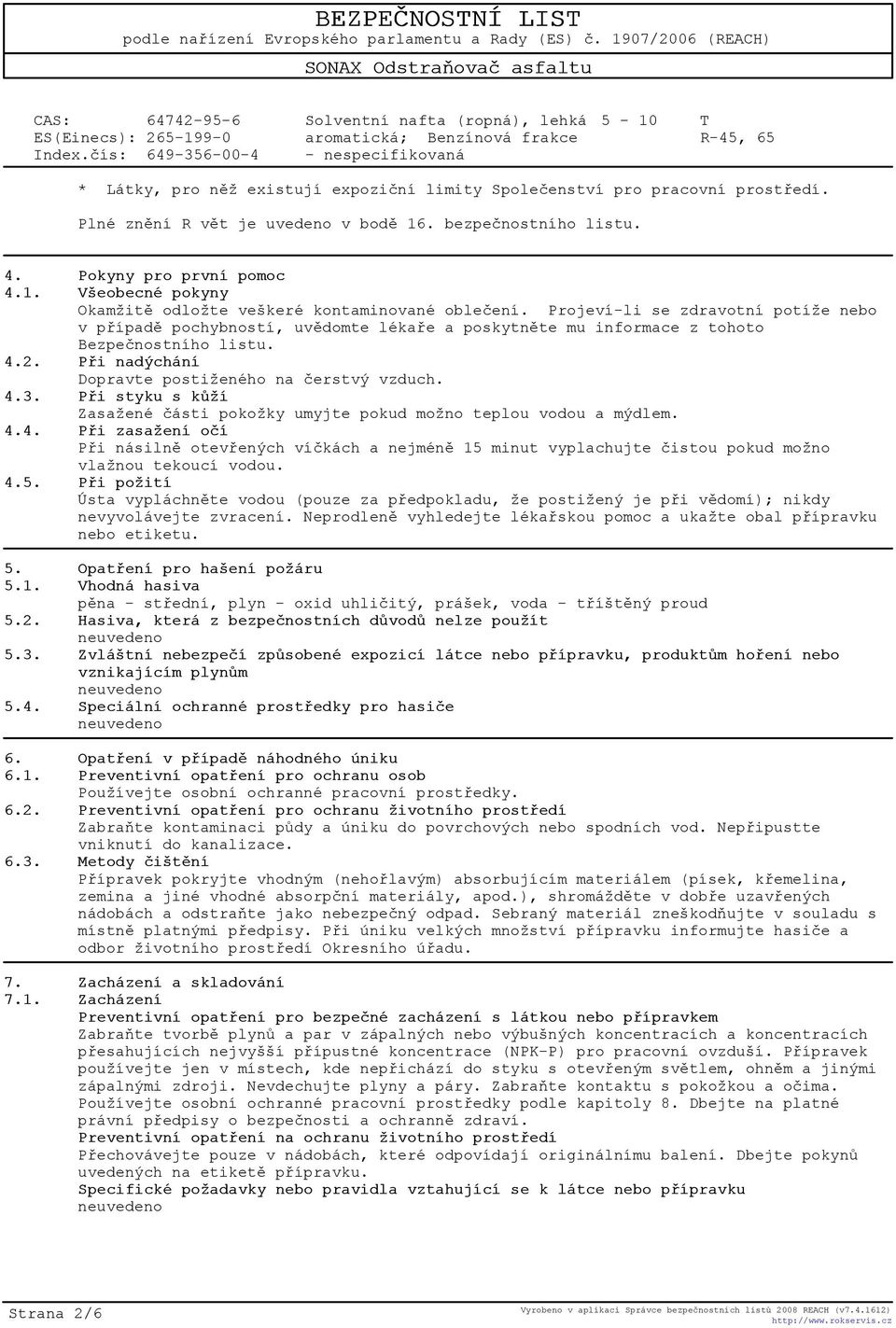 Plné znìní R vìt je uvedeno v bodì 16. bezpeènostního listu. 4. Pokyny pro první pomoc 4.1. Všeobecné pokyny Okamžitì odložte veškeré kontaminované obleèení.