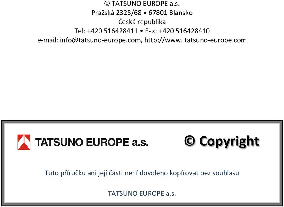 Fax: +420 516428410 e mail: info@tatsuno europe.com, http://www.