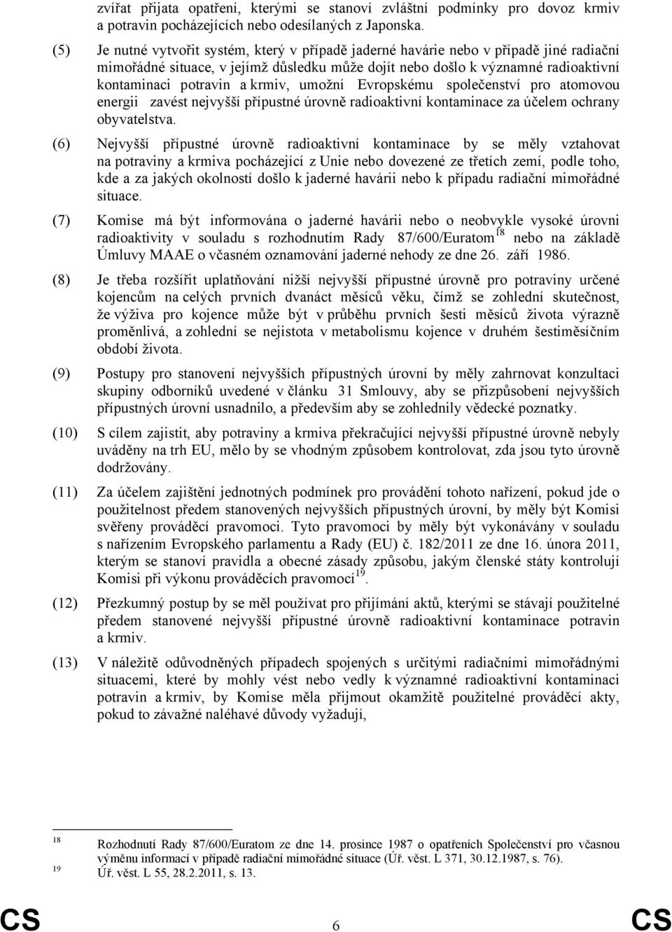 krmiv, umožní Evropskému společenství pro atomovou energii zavést nejvyšší přípustné úrovně radioaktivní kontaminace za účelem ochrany obyvatelstva.